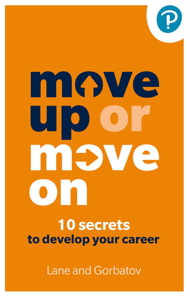 Move Up or Move On: 10 Secrets to Develop your Career by Sergey Gorbatov 9781292730301