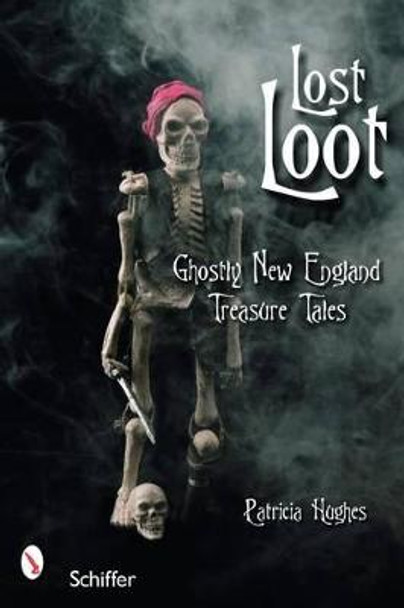 Lt Loot: Ghtly New England Treasure Tales by Patricia Hughes