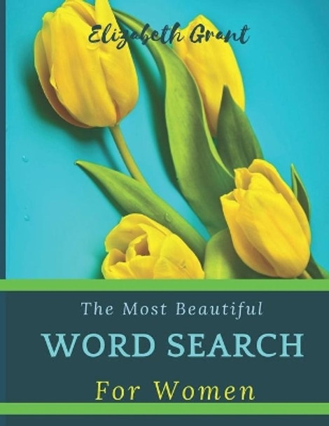 The Most Beautiful Word Search For Women: The Most Beautiful Word Search For Women / 40 Large Print Puzzle Word Search / Special Gift For Every Woman / size 8.5 x 11 inch by Elizabeth Grant 9798617756984