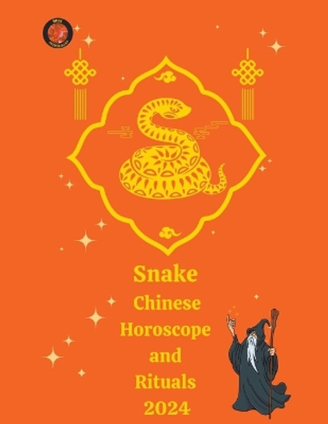 Snake Chinese Horoscope and Rituals 2024 by Alina a Rubi 9798223558811