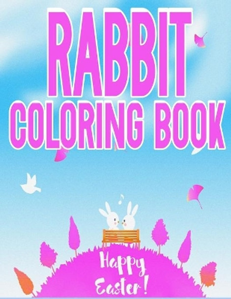 Rabbit Coloring Book: Funny Rabbit Coloring Book for kids 4-8, Boys and Girls by Ouhanna Arts 9798585926884