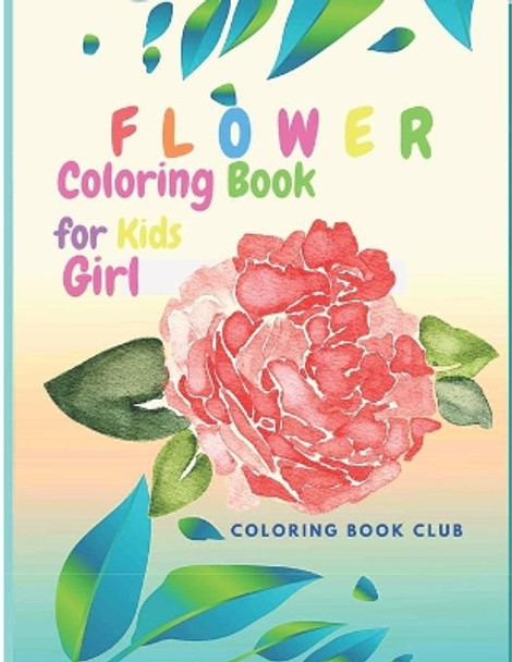 Flower Coloring Book for Kids Girl: Beutiful Flowers Coloring book for Girls by Coloring Book Club 9798590423026