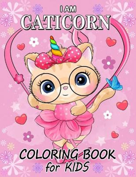 I am Caticorn Coloring Book for Kids: Cat Unicorn Coloring Pages Book for Children Age 2-4 4-8 by Firework Publishing 9798651884636