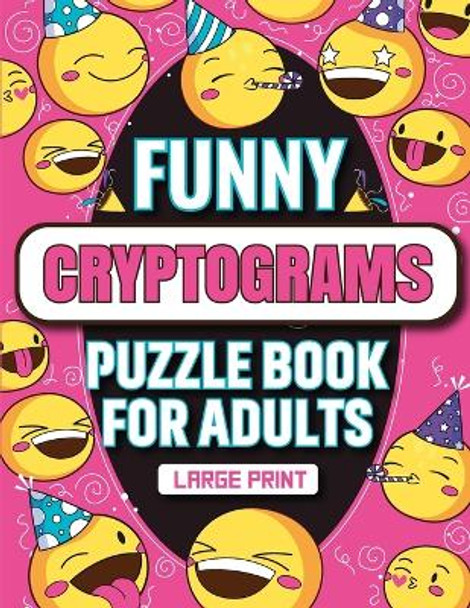 Funny Cryptograms Puzzle Book for Adults: Engaging Hilarious Large Print Humorous Cryptoquotes Puzzles for Adults, Cryptograms with Hints for Women, Men, Seniors, Cipher Word Puzzles, Logical Puzzles by Richard J Dane Press Publications 9798870040929