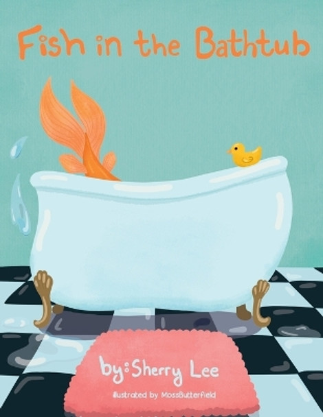 Fish in the Bathtub by Sherry Lee 9798890270733