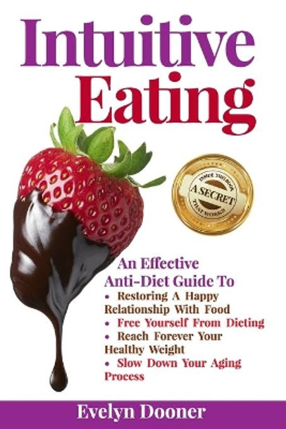 Intuitive Eating: An Effective Anti-Diet Guide To: Restoring A Happy Relationship With Food, Free Yourself From Dieting, Reach Forever Your Healthy Weight, Slow Down Your Aging Process by Evelyn Dooner 9798646845345