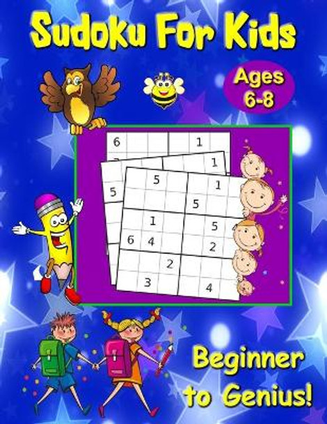 Sudoku For Kids Ages 6-8: Beginner to Genius! by David Beveridge 9798652834418