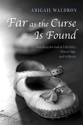 Far as the Curse Is Found by Abigail Waldron 9781498221061