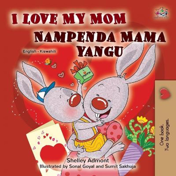 I Love My Mom (English Swahili Bilingual Book for Kids) by Shelley Admont 9781525980541