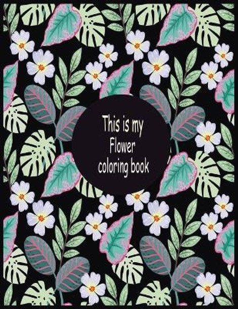 This is my flower coloring book: This coloring book is helpful for adults to relieve their mental stress . by Nr Grate Press 9798642072899