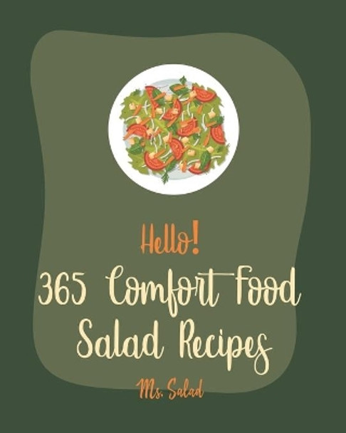 Hello! 365 Comfort Food Salad Recipes: Best Comfort Food Salad Cookbook Ever For Beginners [Waldorf Cookbook, Summer Salads Cookbook, Tuna Salad Cookbook, Comfort Food Cookbook Southern] [Book 1] by MS Salad 9798621401320