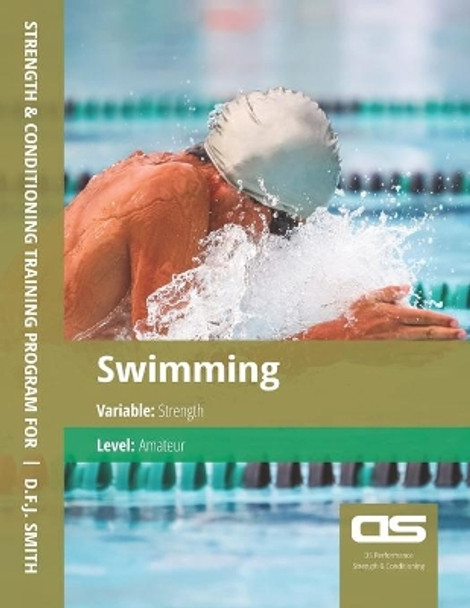 DS Performance - Strength & Conditioning Training Program for Swimming, Strength, Amateur by D F J Smith 9781544295398