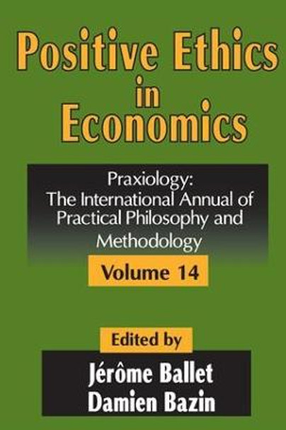 Positive Ethics in Economics: Volume 14, Praxiology:  The International Annual of Practical Philosophy and Methodology by Damien Bazin
