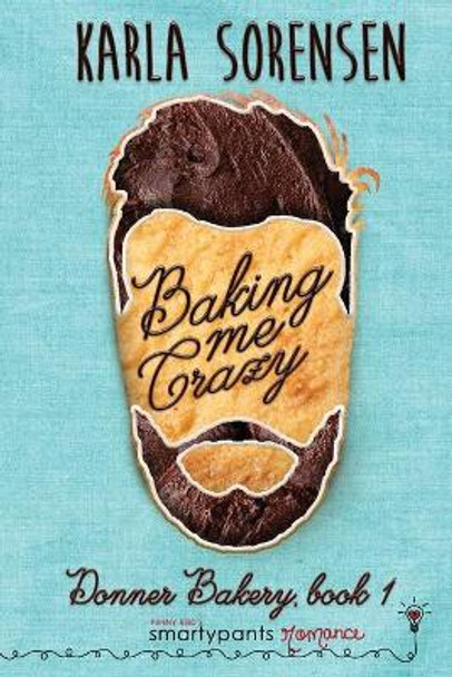 Baking Me Crazy by Karla Sorensen 9781949202151