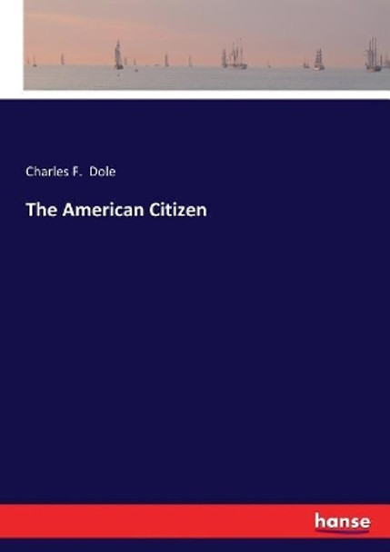 The American Citizen by Charles F Dole 9783337405953