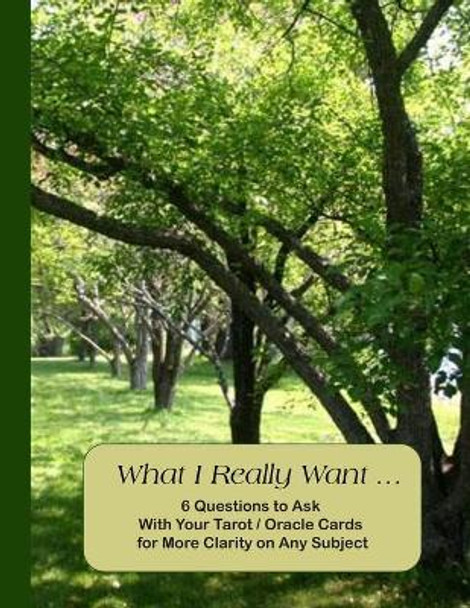 What I Really Want: 6 Questions to Ask With Your Tarot / Oracle Cards for More Clarity on Any Subject by Hemlock Lane Design 9781671690646