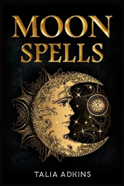 Moon Spells: The Secret Power of the Eight Lunar Phases, Wiccan Magic, and Witchcraft (2022 Guide for Beginners) by Talia Adkins 9783986534547