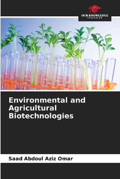 Environmental and Agricultural Biotechnologies by Saad Abdoul Aziz Omar 9786205845783