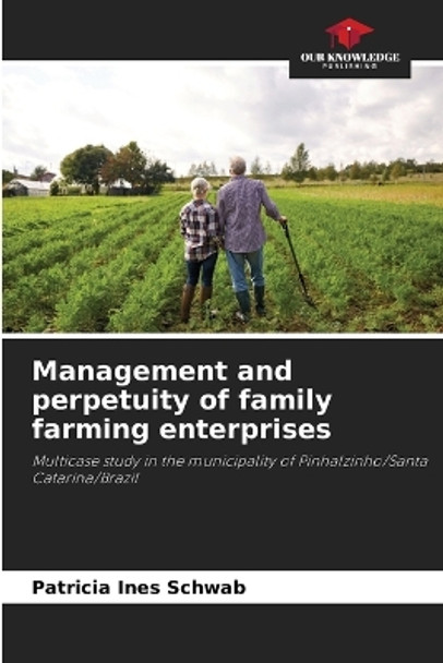 Management and perpetuity of family farming enterprises by Patricia Ines Schwab 9786206026853