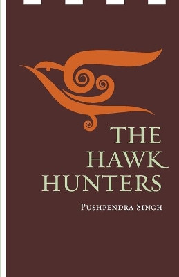 The Hawk Hunters by Pushpendra Singh 9789352013395