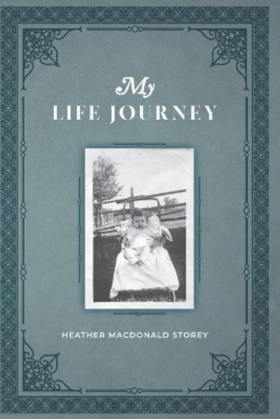 My Life Journey by Heather MacDonald Storey 9781999526948