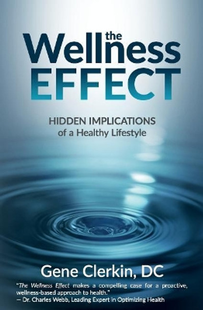 The Wellness Effect: Hidden Implications of a Healthy Lifestyle by Gene Clerkin DC 9781945446566