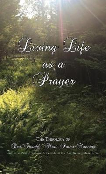 Living Life as a Prayer - The Theology of Rev. Twinkle Marie Manning by Twinkle Marie Manning 9781946088505