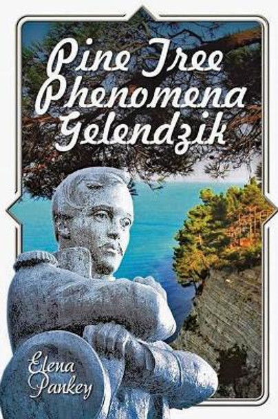 Pine Tree Phenomena: Gelendzik by Elena Pankey 9781950311194