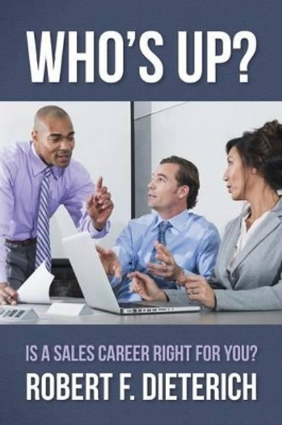 Who's Up?: Is a Sales Career Right for you? by Robert F Dieterich 9781508528357