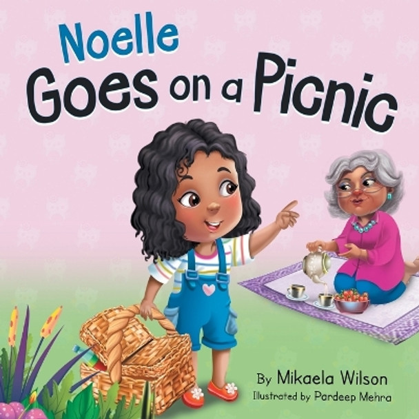 Noelle Goes on a Picnic: A Children's Book About Enjoying a Special Day with Grandma (Picture Books for Kids, Toddlers, Preschoolers, Kindergarteners, Elementary) by Mikaela Wilson 9781954980860