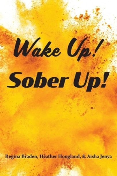 Wake Up! Sober Up! by Regina Braden 9781955285711