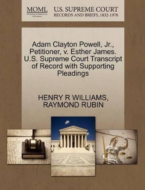 Adam Clayton Powell, Jr., Petitioner, V. Esther James. U.S. Supreme Court Transcript of Record with Supporting Pleadings by Henry R Williams 9781270488019