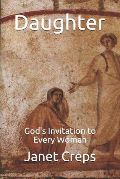 Daughter: God's Invitation to Every Woman by Janet Creps 9798666347775