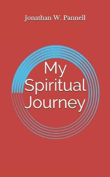 My Spiritual Journey: Spiritual Autobiography by Jonathan W Pannell, III 9798662713208