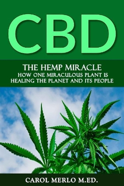 The Hemp Miracle: How One Miraculous Plant Is Healing the Planet and Its People by Carol Merlo M Ed 9781733855310