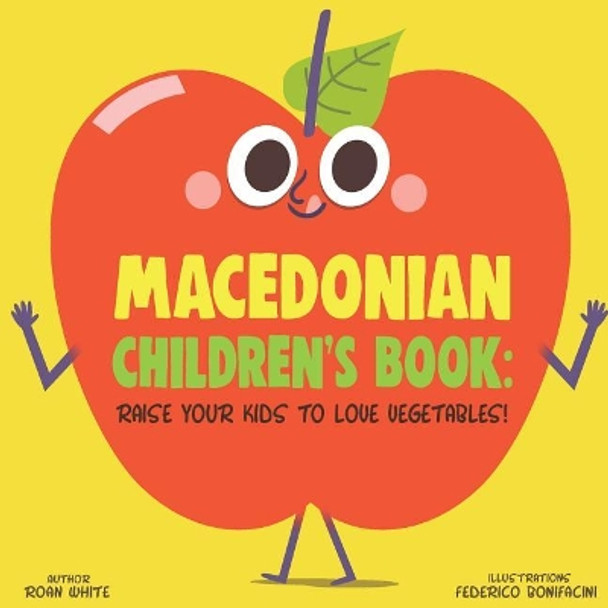 Macedonian Children's Book: Raise Your Kids to Love Vegetables! by Federico Bonifacini 9781725722361