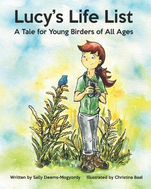 Lucy's Life List: A Tale for Young Birders of All Ages by Christina Baal 9781734760309