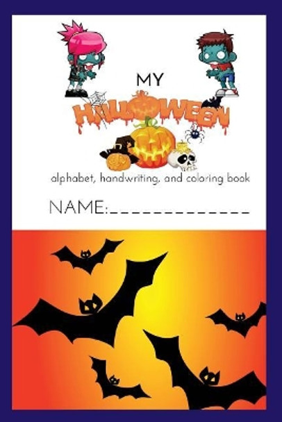My Halloween Alphabet, Handwriting, and Coloring Book 2018: Color, doodle, and draw while practicing your ABC's by Sandra K Lance 9781727537499