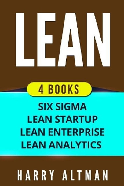 Lean: 4 Manuscripts - Six SIGMA, Lean Startup, Lean Analytics & Lean Enterprise by Harry Altman 9781978348073