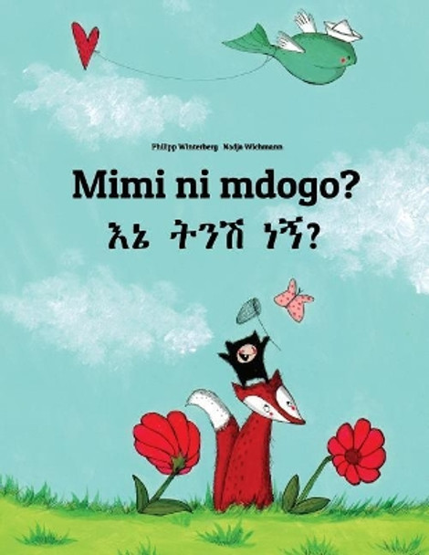 Mimi Ni Mdogo? Ene Tenese Nane?: Swahili-Amharic: Children's Picture Book (Bilingual Edition) by Philipp Winterberg 9781727309911