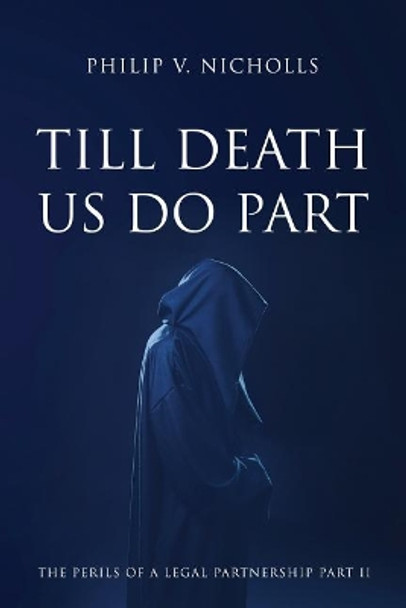 Till Death Us Do Part: The Perils of a Legal Partnership Part 2 by Philip V Nicholls 9781791884697