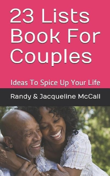 23 Lists Book For Couples: Ideas To Spice Up Your Life by Randy & Jacqueline McCall 9781796684971