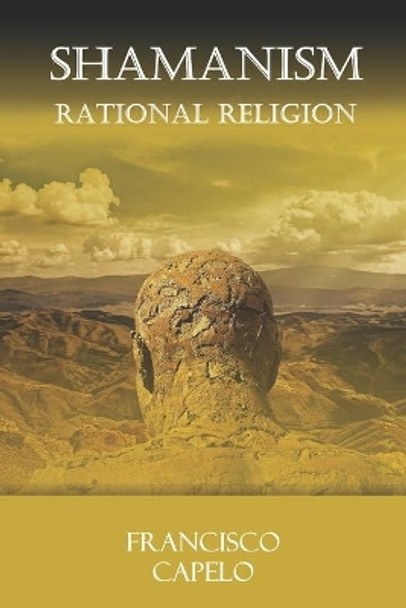 The Rational Religion: Judaism - Christianity - Islam - Shamanism by Francisco Capelo 9781793016850