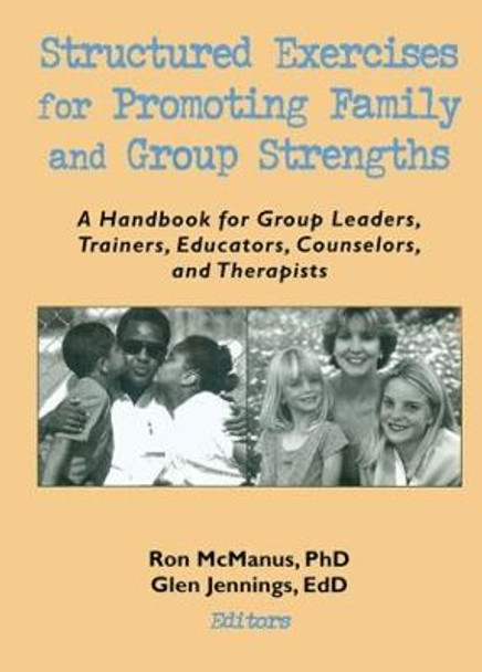 Structured Exercises for Promoting Family and Group Strengths: A Handbook for Group Leaders, Trainers, Educators, Counselors, and Therapists by Terry S. Trepper