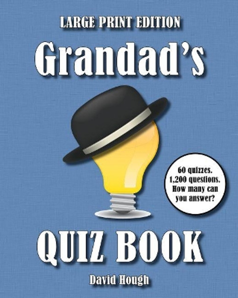 Grandad's Quiz Book (LARGE PRINT EDITION): 60 quizzes. 1,200 questions. How many can you answer? by David Hough 9781910929117