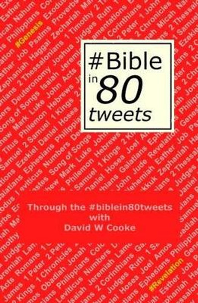Through the #biblein80tweets: The story of the Bible told through 80 tweets by David W Cooke 9781492728306