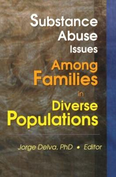 Substance Abuse Issues Among Families in Diverse Populations by Jorge Delva