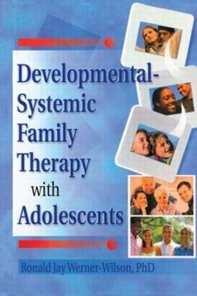 Developmental-Systemic Family Therapy with Adolescents by Ronald Jay Werner-Wilson