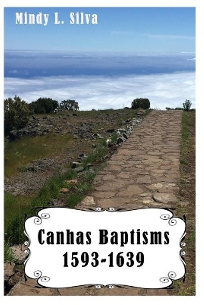 Canhas Baptisms: 1593-1639 by Mindy L Silva 9798598999042