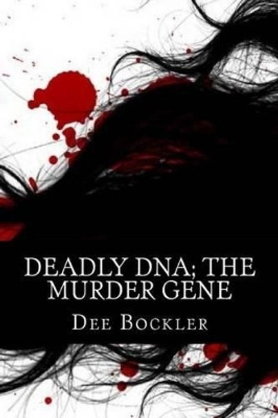 Deadly DNA; The Murder Gene by Dee Bockler 9781537205687